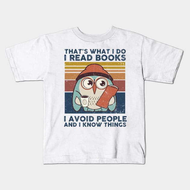 That What I Do I Read Books I Avoid People And I Know Thing Kids T-Shirt by Rene	Malitzki1a